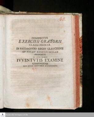 Conspectvs Exercitii Oratorii Classi Primae In Paedagogio Regio Glavchensi Ad Halam Magdebvrgicam Propositi Et Cvm Brevi Ivventvtis Examine Conivngendi Die XVIII Ianvarii MDCCXXXII.