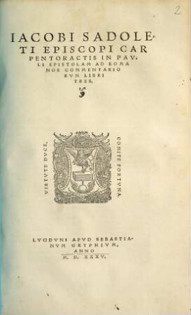 Iacobi Sadoleti Episcopi Carpentoractis In Pavli Epistolam Ad Romanos Commentariorvm Libri Tres