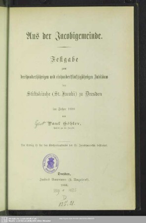 Aus der Jacobigemeinde : Festgabe zum dreihundertjährigen und einhundertfünfzigjährigen Jubiläum der Stiftskirche (St. Jacobi) zu Dresden im Jahre 1888