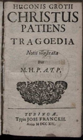 Hugonis Grotii Christus Patiens : Tragoedia ; Notis illustrata per M. H. P. A. T. P.
