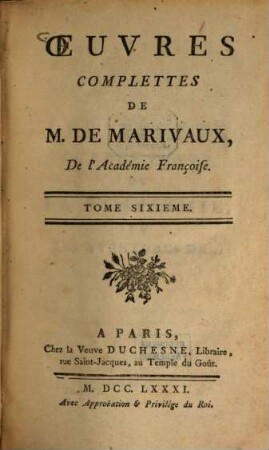 Oeuvres complettes de Marivaux. 6. Les Effets ... Seconde Partie. La vie de Marianne, ou les Aventures de Madame la Comtesse de ... 1. - 4. Partie. - 579 S.