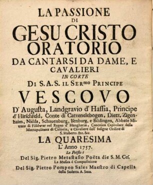Das Leyden unseres Herrn Jesu Christi abgesungen an dem Hof des Herrn Josephi Bischoffen zu Augspurg : in der Fasten 1757