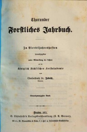 Tharandter forstliches Jahrbuch : zugl. Zeitschr. für Mitt. aus d. Sächsischen Forstlichen Versuchsanstalt. 21, 21. 1871