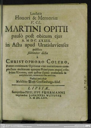 Laudatio honori et memoriae Martini Opitii : paulo post obitum ejus a. 1639 dicta à Christophoro Colero ..