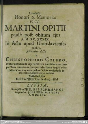 Laudatio honori et memoriae Martini Opitii : paulo post obitum ejus a. 1639 dicta à Christophoro Colero ..