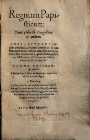 Regnum Papisticum : Opvs Lectv Ivcvndum omnibus ueritatem ama[n]tibus ... ; Adiecta sunt & alia quaedam huius argumenti, lectu non indigna