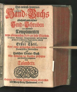 Erster Theil: Nebst einem zugänglichen neu-vermehrten Französischen, Italiänischen und Teutschen Titular-Buch, Allen Liebhabern der Teutschen Höfflichkeit zum Dienst herausgegeben