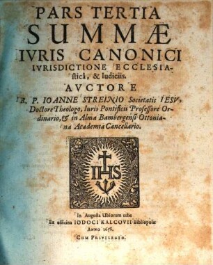 Svmma Juris Canonici : comprehensa tribus partibus, in qva distincte et svccincte explicantur, quae ad personas, negotia, & iudicia ecclesiastica ex canonum praescripto, pertinent ; accedit commentarius in regulas iuris pontificii & iuris utriusque antinomia etc., 3. De iurisdictione ecclesiastica, & iudiciis