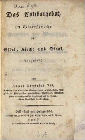 Das Cölibatgebot, im Widerspruche mit Bibel, Kirche und Staat