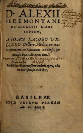 Alexii Pedemontani De secretis libri septem : acceßit hac ed. eiusdem Weckeri opera, octavus de artificiosis vinis liber