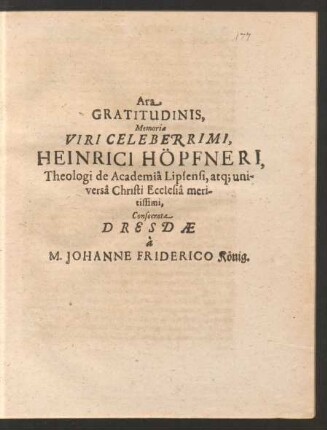 Ara Gratitudinis, Memoriae ... Heinrici Höpfneri, Theologi de Academia Lipsensi ... Dresdae a M. Johanne Friderico König.