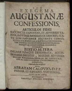 Exegema Augustanae Confessionis : Articulos Fidei Succincte Exponens, Et Adversus Varios, Imprimis Modernos Errores, Statu Controversiae Accurate Constituto, Cum Expressis Scripturae Testimoniis, Tum Immotis Consequentiis Demonstrans, Eademque Ab Exceptionibus Potioribus Vindicans