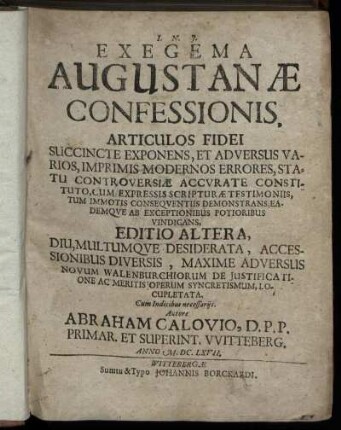 Exegema Augustanae Confessionis : Articulos Fidei Succincte Exponens, Et Adversus Varios, Imprimis Modernos Errores, Statu Controversiae Accurate Constituto, Cum Expressis Scripturae Testimoniis, Tum Immotis Consequentiis Demonstrans, Eademque Ab Exceptionibus Potioribus Vindicans