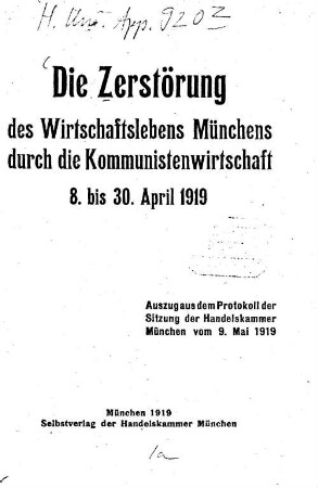 Die Zerstörung des Wirtschaftslebens Münchens durch die Kommunistenwirtschaft 8. bis 30. April 1919