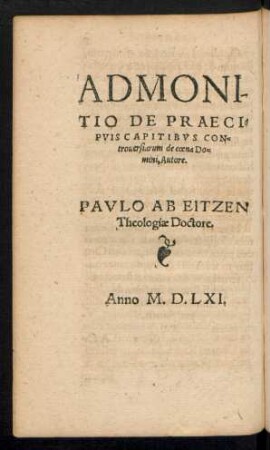 Admonitio De Praecipuis Capitibus Controversiarum de coena Domini, Autore. Paulo Ab Eitzen Theologiae Doctore.