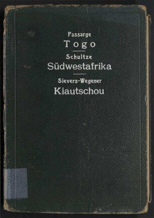 Das Deutsche Kolonialreich - Zweiter Band, erster Teil: Togo [Passarge];Zweiter Band, zweiter Teil: Südwestafrika [Schultze];Zweiter Band, dritter Teil: Die Schutzgebiete in der Südsee und Kiautschou [Sievers / Wegener]