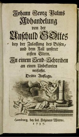 Johann Georg Palms Abhandelung von der Unschuld Gottes, bey der Zulassung des Bösen, und dem Fall unserer ersten Eltern : In einem Send-Schreiben an einen Unbekanten verfasset.