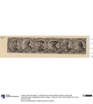 (2) 5 Blatt Friese mit Brustbildern in Rund, dazwischen Ornament. Dazu 1 Blatt (Bartsch 436), schwächerer Druck mit Plattenrand.