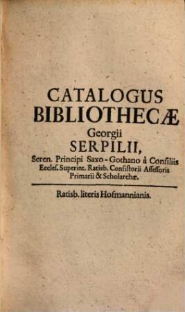 Catalogus Bibliothecae Georgii Serpilii, ...