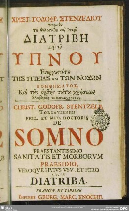 Christ. Godophr. Stenzeliu Torgaiu Tu Filosofu kai Iatru ... Diatribē peri tu Hypnu Energestatu Tēs Hygieias Kai Tōn Nosōn Boēthēmatos, Kai tēs orthēs tutu chrēseōs blaberas te katachrēseōs