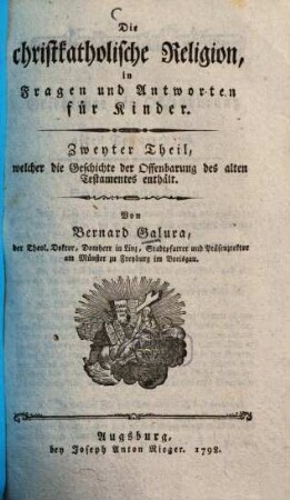 Die christkatholische Religion, in Fragen und Antworten für Kinder : ein Anhang zur christkatholischen Religion, in Gesprächen eines Vaters mit seinem Sohne, 2.. ... die Geschichte der Offenbarung des alten Testaments ...