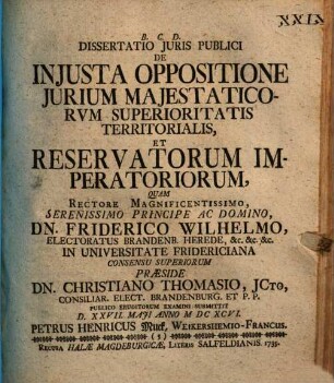 Dissertatio iuris publici de iniusta oppositione iurium maiestaticorum superioritatis territorialis et reservatorum imperatoriorum