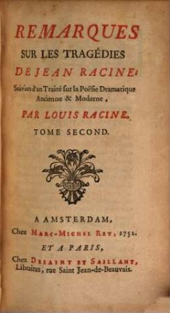 Remarques Sur Les Tragédies De Jean Racine : Suivies d'un Traité sur la Poësie Dramatique Ancienne & Moderne. 2