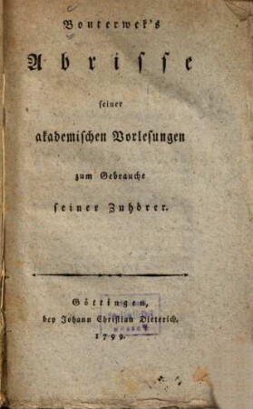 Bouterwek's Abrisse seiner akademischen Vorlesungen zum Gebrauche seiner Zuhörer
