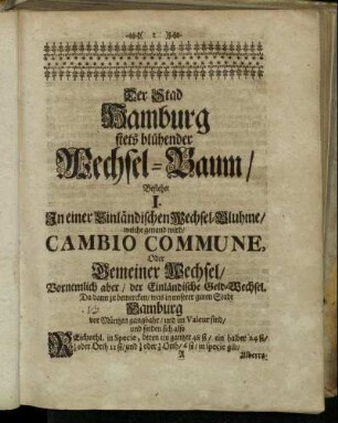 Der Stad Hamburg stets blühender Wechsel-Baum/ Bestehet I. In einer Einländischen Wechsel-Bluhme/ welche genand wird/ Cambio Commune, oder Gemeiner Wechsel/[...]
