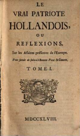 Le Vrai Patriote Hollandois Ou Reflexions Sur les Affaires présentes de l'Europe, 1