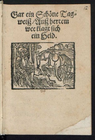 Gar ein Schœne Tag=||weiß/ Auß hertem || wee klagt sich || ein Held.||