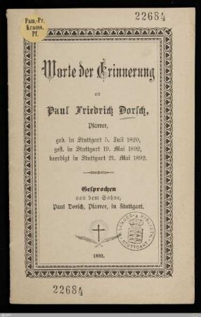 Worte der Erinnerung an Paul Friedrich Dorsch, Pfarrer : geb. in Stuttgart 5. Juli 1820, gest. in Stuttgart 19. Mai 1892, beerdigt in Stuttgart 21. Mai 1892