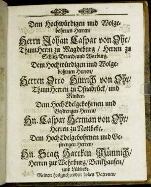 Dem hochwürdigen und Wolgebohrnen Herren/ Herrn Johan Caspar von Ohr/ [...] Herren Otto Hinrich von Ohr/ [...] Hn. Caspar Herman von Ohr/ [...]
