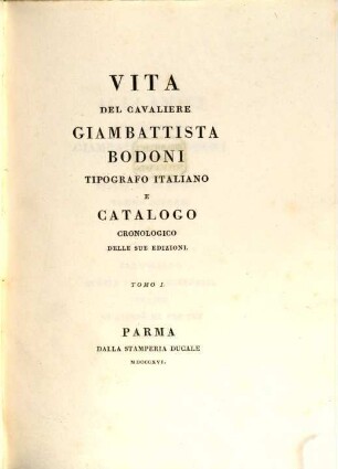 Vita del cavaliere Giambattista Bodoni tipografo Italiano e catalogo cronologico delle sue edizioni. 1
