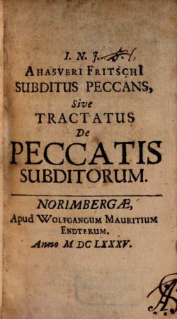 I. N. J. Ahasveri Fritschi[i] Subditus Peccans, Sive Tractatus De Peccatis Subditorum