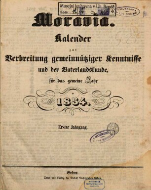 Moravia : Kalender zur Verbreitung gemeinnütziger Kenntnisse und der Vaterlandskunde ; für das gemeine Jahr .... 1, 1. 1854