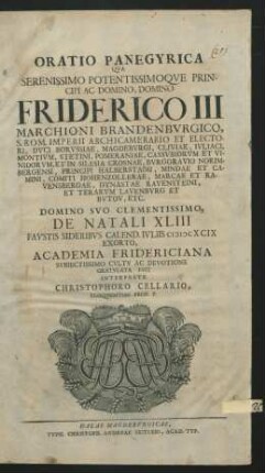 Oratio Panegyrica Qua ... Domino Friderico III Marchioni Brandenburgico ... Et Electori ... De Natali XLIII Faustis Sideribus Calend. Iuliis MDCXCIX Exorto, Academia Fridericiana ... Gratulata Fuit