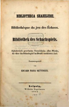 Bibliotheca Shahiludii : Bibliothèque du jeu des Echecs Bibliothek des Schachspiels. Im I Sekretariats