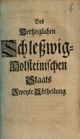 Staat der Hertzogthümer Schleswig, Holstein und des Bischoffthums Lübeck, 2. Des Hertzoglichen Schleßwig-Holsteinischen Staats Zweyte Abtheilung