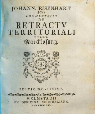 Johann. Eisenhart Jcti. Commentatio De Retractv Territoriali Vvlgo Marcklosung