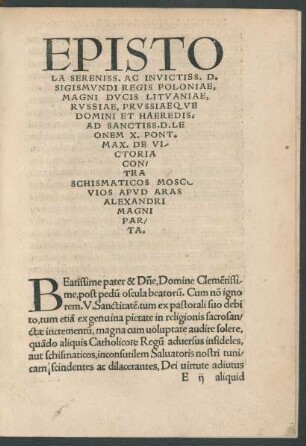 Epistola Sereniss. Ac Invictiss. D. Sigismundi Regis Poloniae ... Ad Sanctiss. D. Leonem X. Pont. Max. De Victoria Contra Schismaticos Moscovios Apud Aras Alexandri Magni Parta.