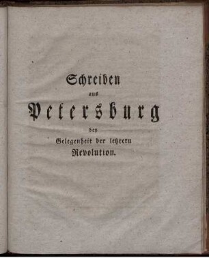 Schreiben aus Petersburg bey Gelegenheit der letztern Revolution
