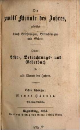 Die zwölf Monate des Jahres, geheiligt durch Belehrungen, Betrachtungen und Gebete oder: Lehr-, Betrachtungs- und Gebetbuch für alle Monate des Jahres, 1. Monat Jänner der Kindheit Jesu geweiht