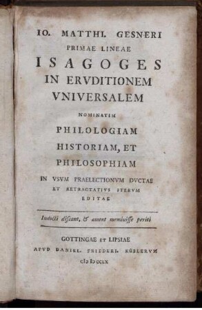 Jo. Matthi. Gesneri Primae Lineae Isagoges In Eruditionem Universalem Nominatim Philologiam Historiam, Et Philosophiam