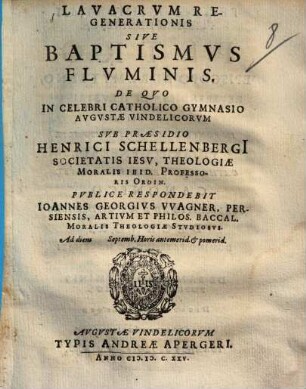Lavacrum Re Generationis Sive Baptismus Fluminis : De Quo In Celebri Catholico Gymnasio Augustae Vindelicorum