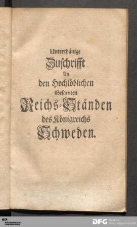 Unterthänige Zuschrifft An den Hochlöblichen Gesamten Reichs-Ständen des Königreichs Schweden.