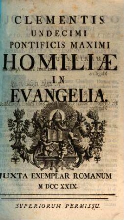 Clementis XI. Pont. Max. Opera omnia : accedit vita Clementis XI. a praesule quodam Romano perscripta, [2]. Homiliae in Evangelia