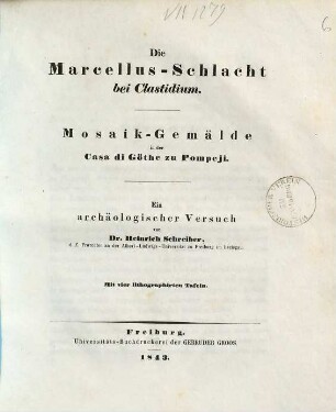 Die Marcellus-Schlacht bei Clastidium : Mosaik-Gemälde in der Casa di Göthe zu Pompeji ; ein archäologischer Versuch