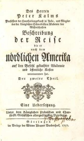 Des Herren Peter Kalms Professors der Haushaltungskunst in Aobo und Mitgliedes der königlichen schwedischen Akademie der Wissenschaften Beschreibung der Reise die er nach dem nördlichen Amerika auf den Befehl gedachter Akademie und öffentliche Kosten unternommen hat : eine Uebersetzung, 2
