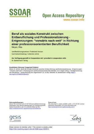 Beruf als soziales Konstrukt zwischen Entberuflichung und Professionalisierung - Entgrenzungen: "vorwärts nach weit" in Richtung einer professionsorientierten Beruflichkeit